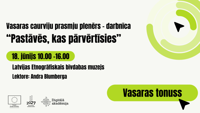 Vasaras caurviju prasmju plenērs – darbnīca  “Pastāvēs, kas pārvērtīsies”