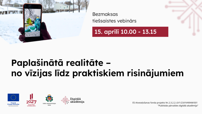 Vebinārs "Paplašinātā realitāte – no vīzijas līdz praktiskiem risinājumiem" 15. aprīli 10.00-13.00
