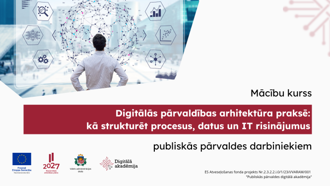 Digitālās pārvaldības arhitektūra praksē: kā strukturēt procesus, datus un IT risinājumus 
