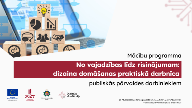 No vajadzības līdz risinājumam:  dizaina domāšanas praktiskā darbnīca 