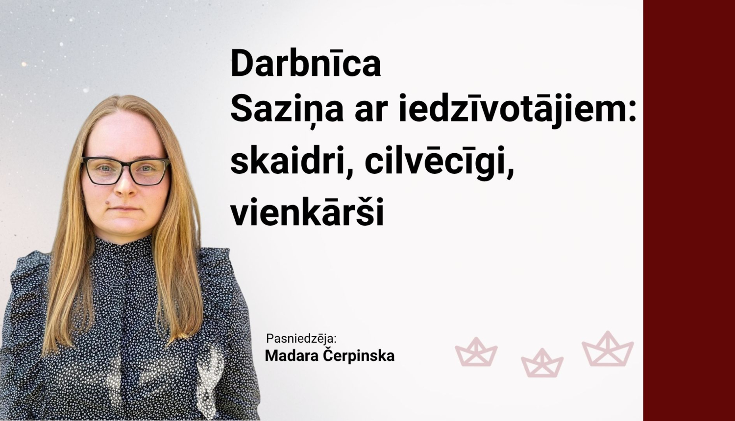 Attēlā uzraksts: Darbnīca: Saziņa ar iedzīvotājiem: skaidri, cilvēcīgi, vienkārši, M.Čerpinskas fotoattēls