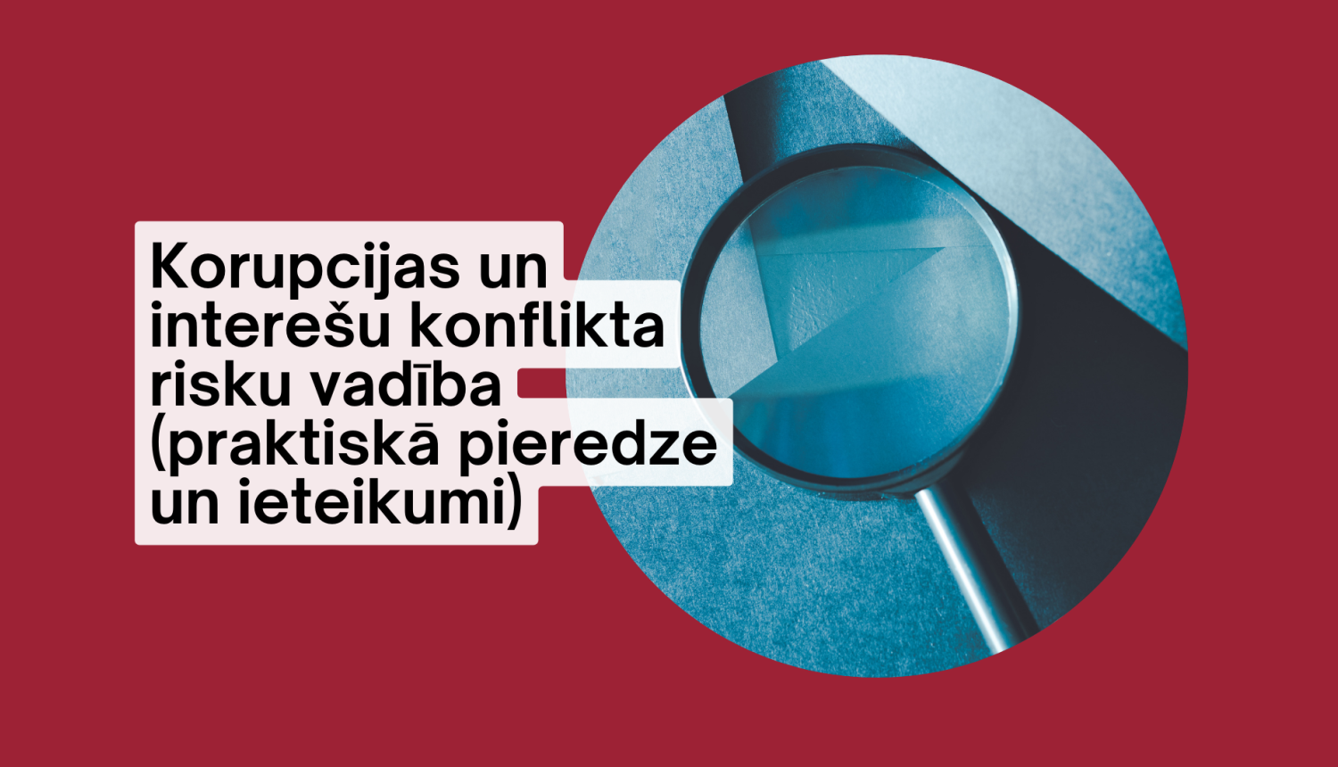 Korupcijas un interešu konflikta risku vadība (praktiskā pieredze un ieteikumi)
