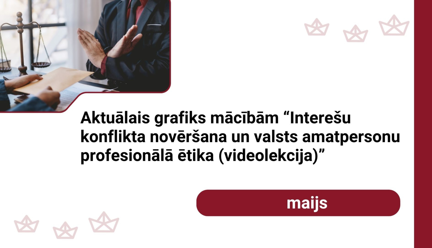 Attēlā uzraksts: Aktuālais grafiks mācībām “Interešu konflikta novēršana un valsts amatpersonu profesionālā ētika (videolekcija)” marts-maijs